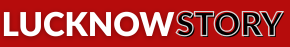 Lucknow Story | Lucknow News